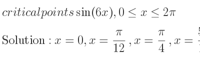 The critical points of sin(6x),0<= x<= 2pi are 